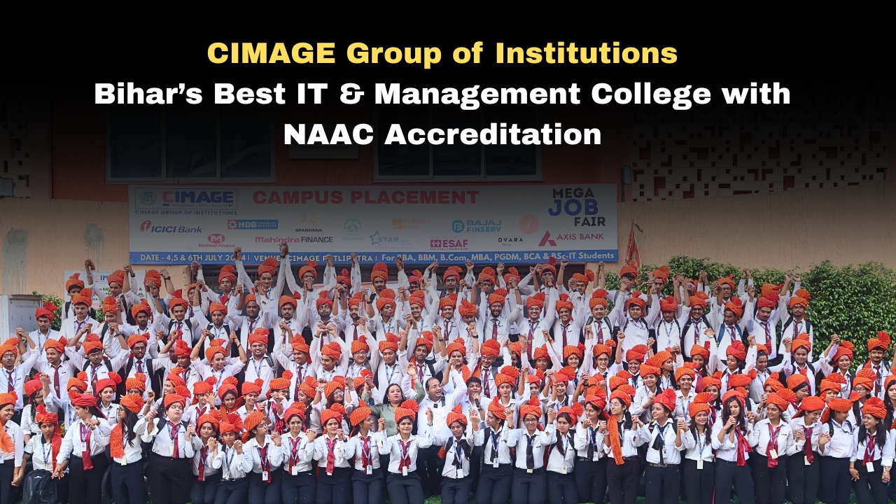 CIMAGE Group of Institutions: Bihar’s Best BBA & BCA College with NAAC Accreditation